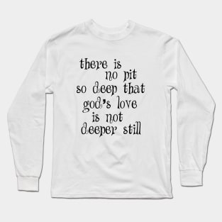 There is no pit so deep that Long Sleeve T-Shirt